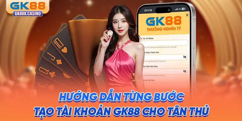 huong-dan-tung-buoc-tao-tai-khoan-gk88-cho-tan-thu